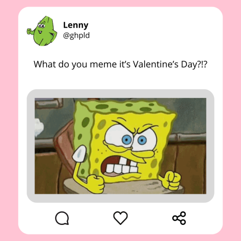 What Do You Meme It’s Valentine’s Day?*