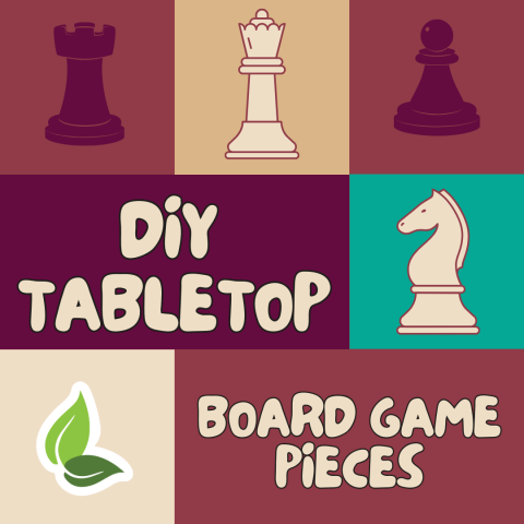 DIY Tabletop Game Pieces*